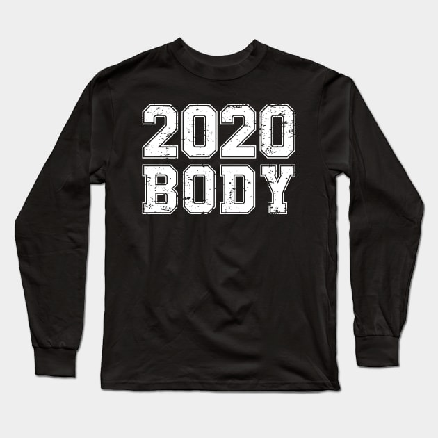 2020 Body - New Year Resolution Gym Fitness Workout Motivation Long Sleeve T-Shirt by PugSwagClothing